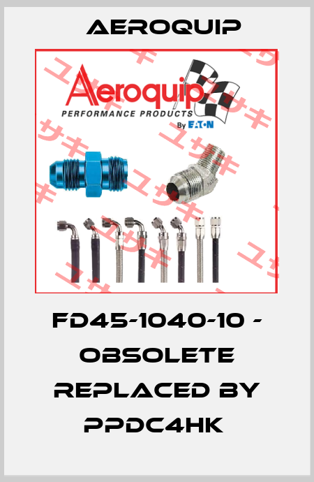 FD45-1040-10 - obsolete replaced by PPDC4HK  Aeroquip