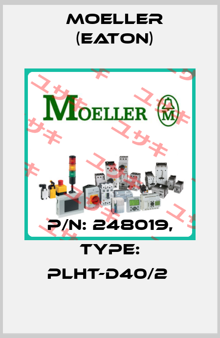P/N: 248019, Type: PLHT-D40/2  Moeller (Eaton)