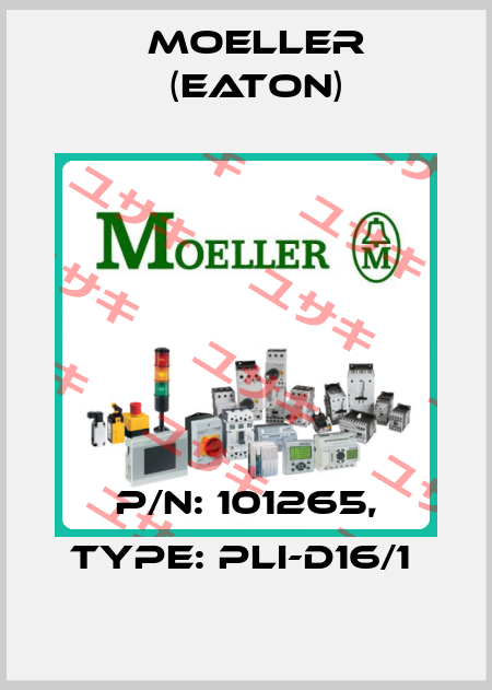 P/N: 101265, Type: PLI-D16/1  Moeller (Eaton)