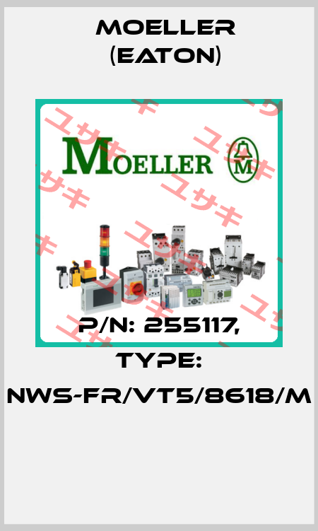 P/N: 255117, Type: NWS-FR/VT5/8618/M  Moeller (Eaton)