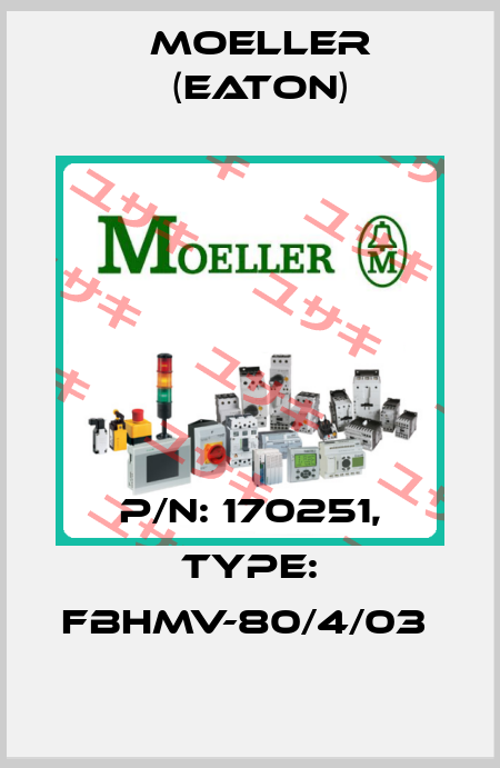 P/N: 170251, Type: FBHMV-80/4/03  Moeller (Eaton)