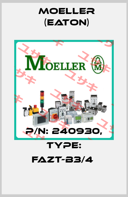 P/N: 240930, Type: FAZT-B3/4  Moeller (Eaton)