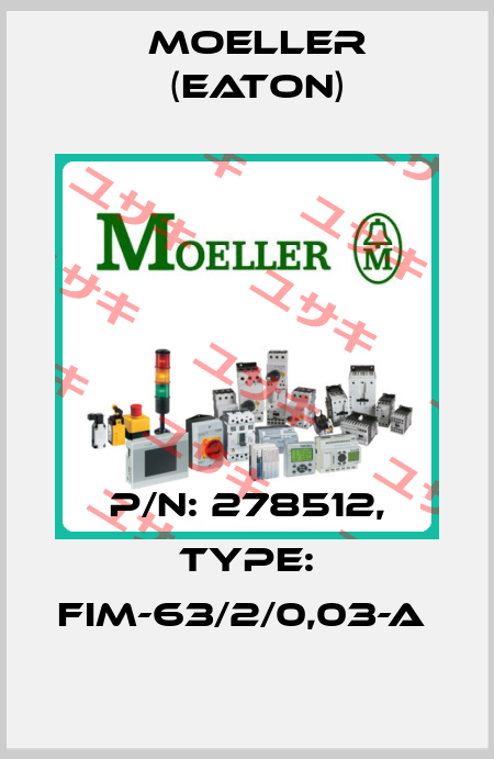 P/N: 278512, Type: FIM-63/2/0,03-A  Moeller (Eaton)