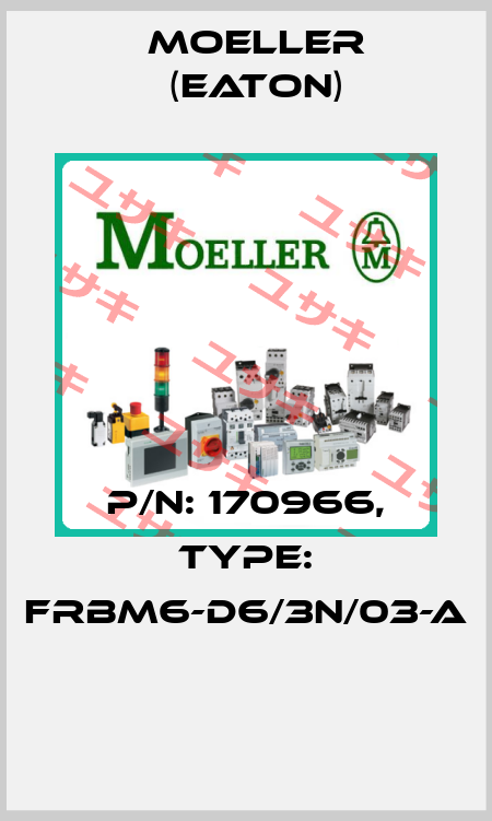 P/N: 170966, Type: FRBM6-D6/3N/03-A  Moeller (Eaton)