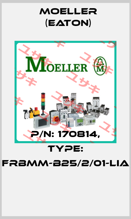 P/N: 170814, Type: FRBMM-B25/2/01-LIA  Moeller (Eaton)