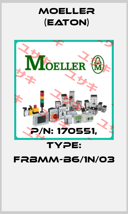 P/N: 170551, Type: FRBMM-B6/1N/03  Moeller (Eaton)