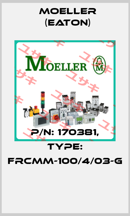 P/N: 170381, Type: FRCMM-100/4/03-G  Moeller (Eaton)