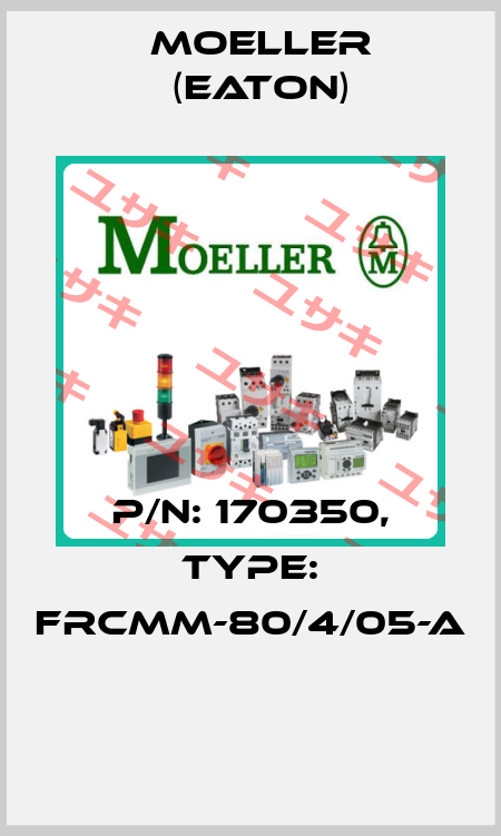 P/N: 170350, Type: FRCMM-80/4/05-A  Moeller (Eaton)