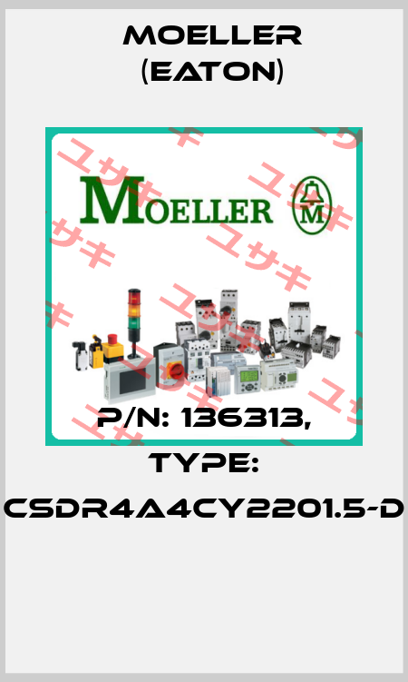 P/N: 136313, Type: CSDR4A4CY2201.5-D  Moeller (Eaton)