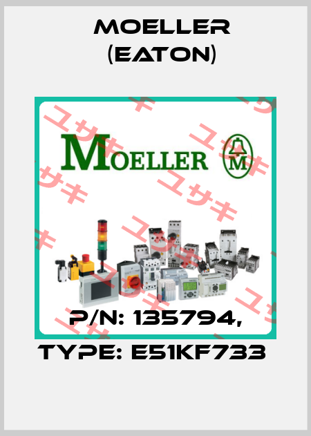 P/N: 135794, Type: E51KF733  Moeller (Eaton)