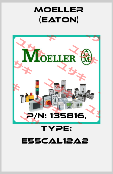 P/N: 135816, Type: E55CAL12A2  Moeller (Eaton)