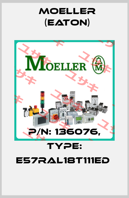 P/N: 136076, Type: E57RAL18T111ED  Moeller (Eaton)