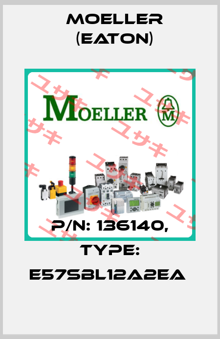 P/N: 136140, Type: E57SBL12A2EA  Moeller (Eaton)