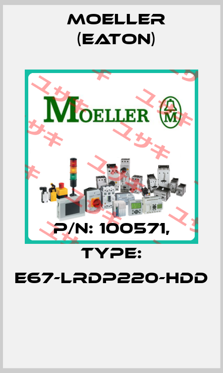 P/N: 100571, Type: E67-LRDP220-HDD  Moeller (Eaton)