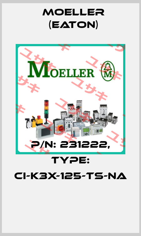 P/N: 231222, Type: CI-K3X-125-TS-NA  Moeller (Eaton)