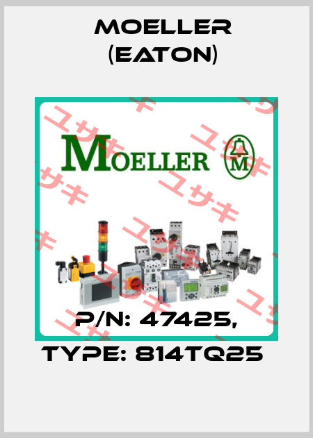 P/N: 47425, Type: 814TQ25  Moeller (Eaton)