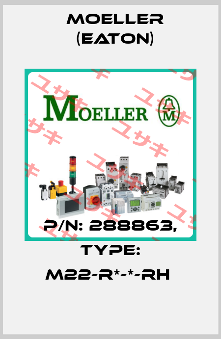 P/N: 288863, Type: M22-R*-*-RH  Moeller (Eaton)