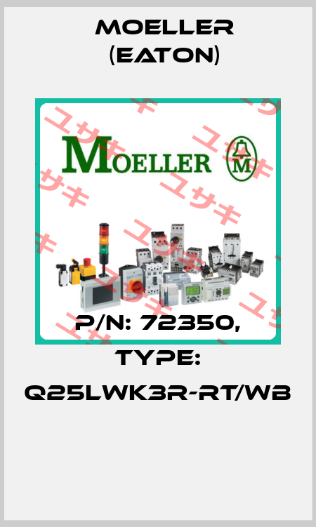 P/N: 72350, Type: Q25LWK3R-RT/WB  Moeller (Eaton)