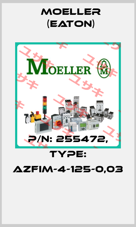 P/N: 255472, Type: AZFIM-4-125-0,03  Moeller (Eaton)