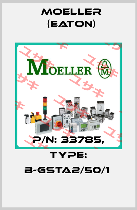 P/N: 33785, Type: B-GSTA2/50/1  Moeller (Eaton)