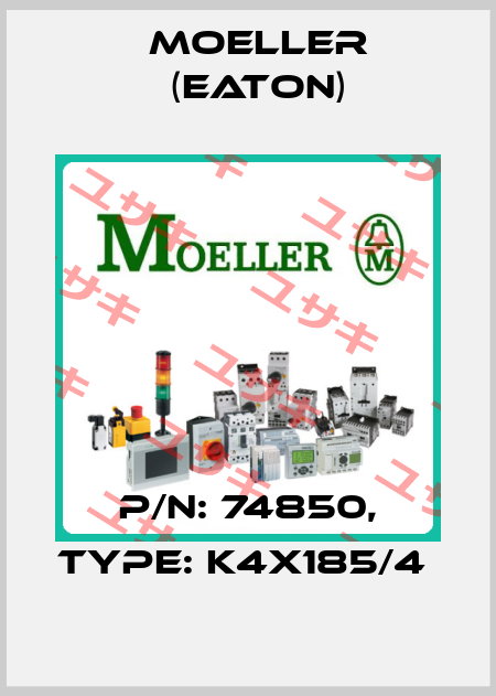 P/N: 74850, Type: K4X185/4  Moeller (Eaton)