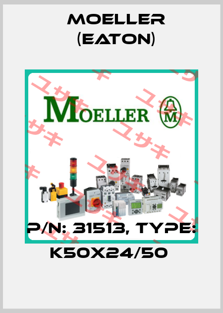 P/N: 31513, Type: K50X24/50  Moeller (Eaton)