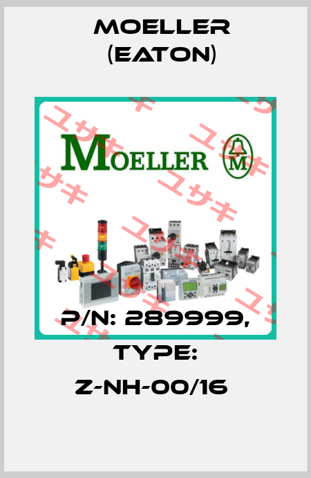 P/N: 289999, Type: Z-NH-00/16  Moeller (Eaton)