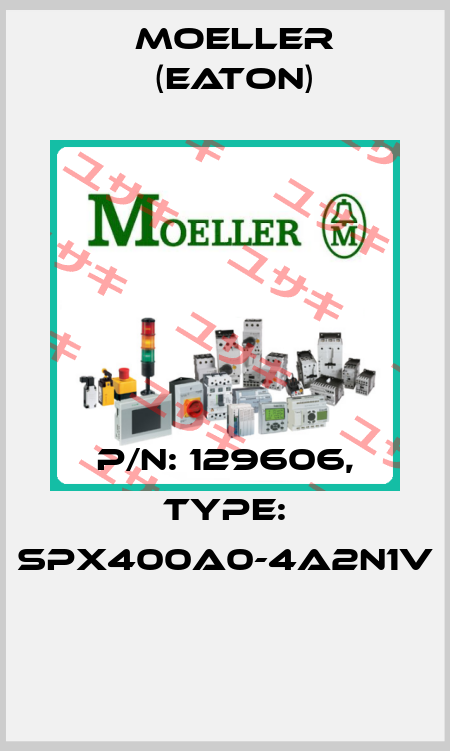 P/N: 129606, Type: SPX400A0-4A2N1V  Moeller (Eaton)