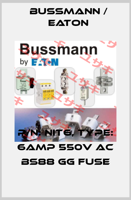 P/N: NIT6, Type: 6AMP 550V AC BS88 gG FUSE BUSSMANN / EATON