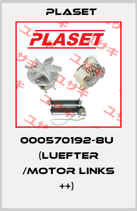 000570192-8U  (LUEFTER /MOTOR LINKS ++)  Plaset