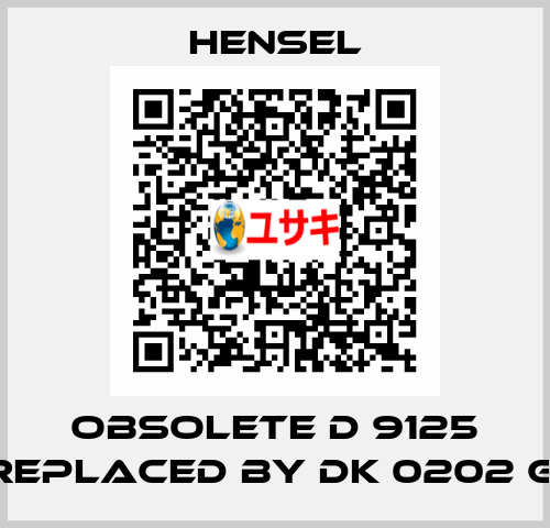 Obsolete D 9125 replaced by DK 0202 G  Hensel