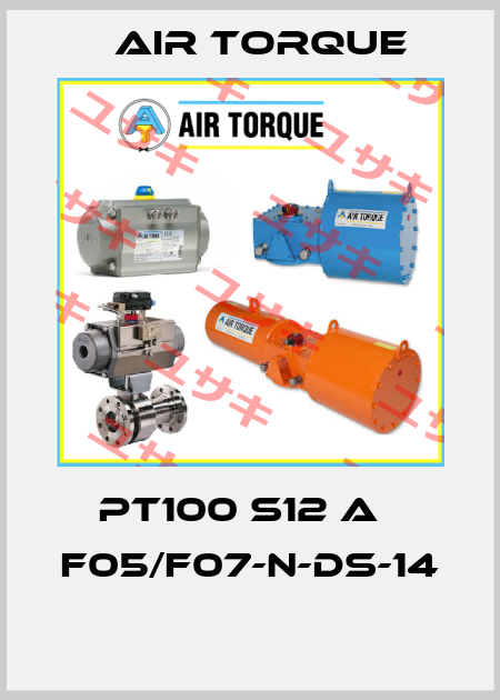 PT100 S12 A   F05/F07-N-DS-14  Air Torque
