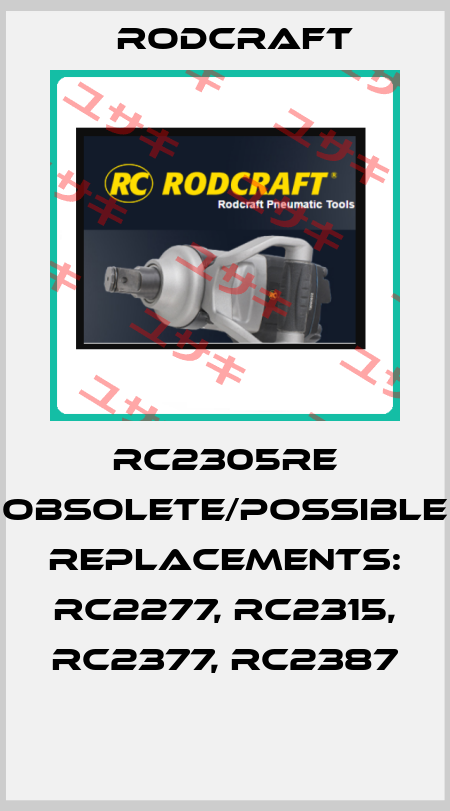 RC2305RE obsolete/possible replacements: RC2277, RC2315, RC2377, RC2387  Rodcraft