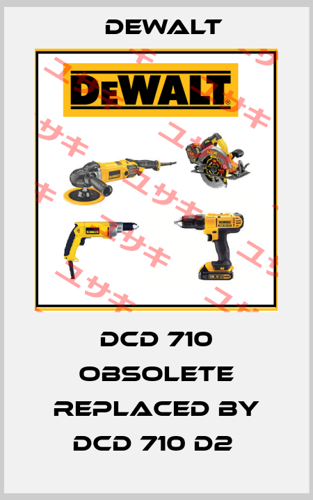 DCD 710 obsolete replaced by DCD 710 D2  Dewalt