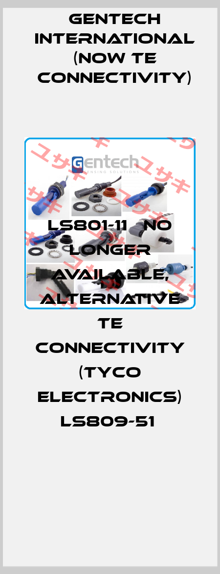 LS801-11   NO LONGER AVAILABLE, ALTERNATIVE TE Connectivity (Tyco Electronics) LS809-51  Gentech International (now TE Connectivity)
