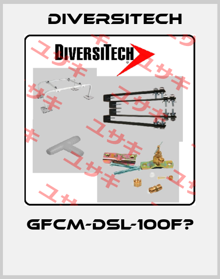 GFCM-DSL-100F?  Diversitech