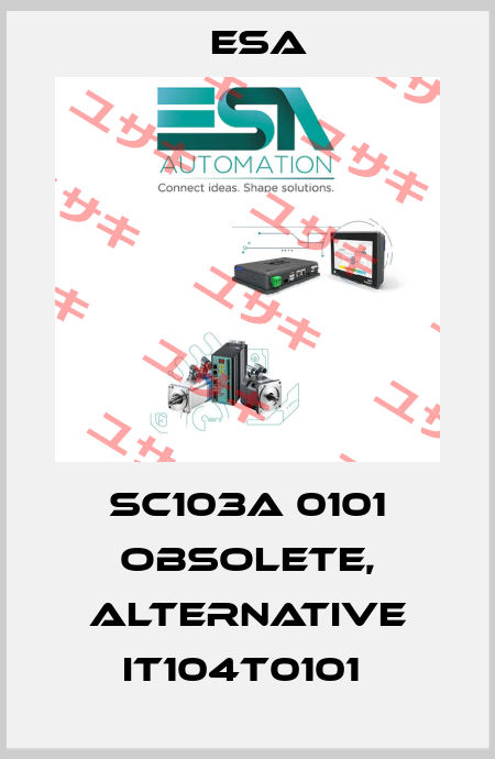 SC103A 0101 obsolete, alternative IT104T0101  Esa