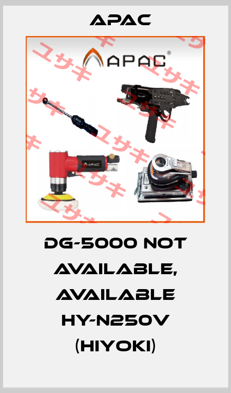 DG-5000 not available, available HY-N250V (Hiyoki) Apac