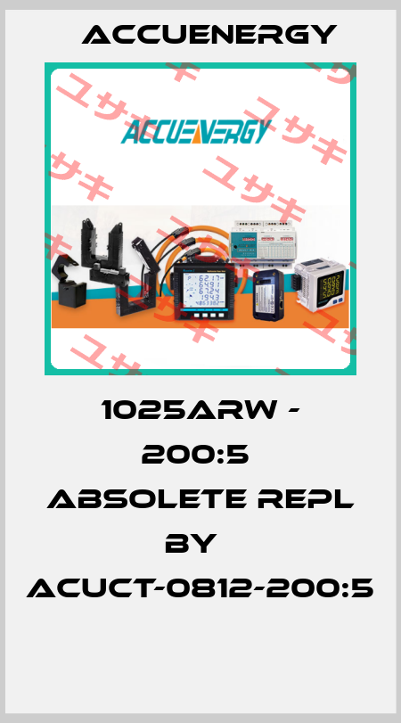 1025ARW - 200:5  absolete repl by   AcuCT-0812-200:5    Accuenergy