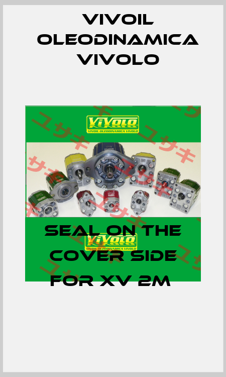 Seal on the cover side for XV 2M  Vivoil Oleodinamica Vivolo