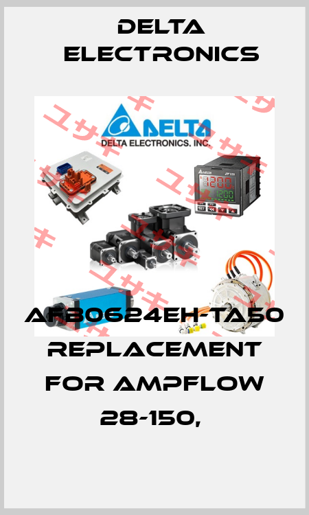 AFB0624EH-TA50  replacement for Ampflow 28-150,  Delta Electronics