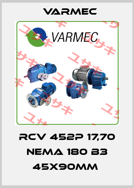 RCV 452P 17,70 NEMA 180 B3 45x90mm  Varmec
