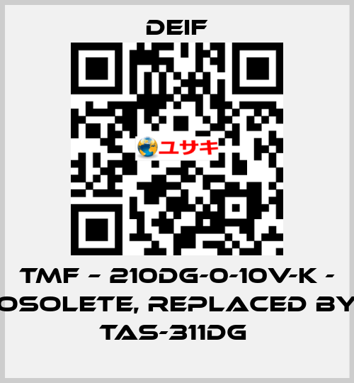 TMF – 210DG-0-10V-K - osolete, replaced by TAS-311DG  Deif