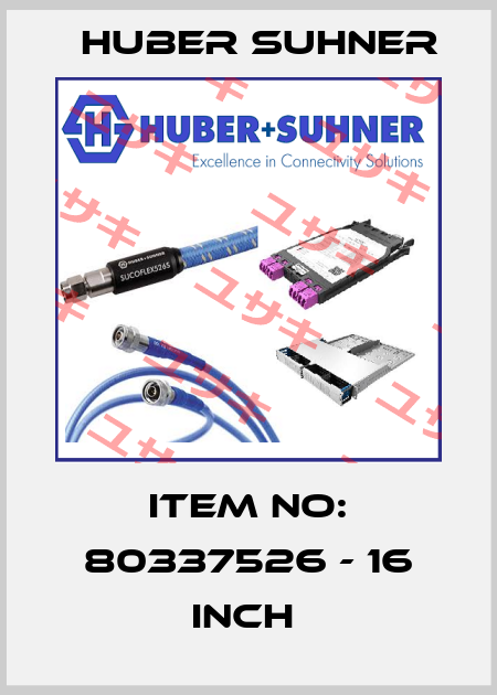 Item No: 80337526 - 16 inch  Huber Suhner