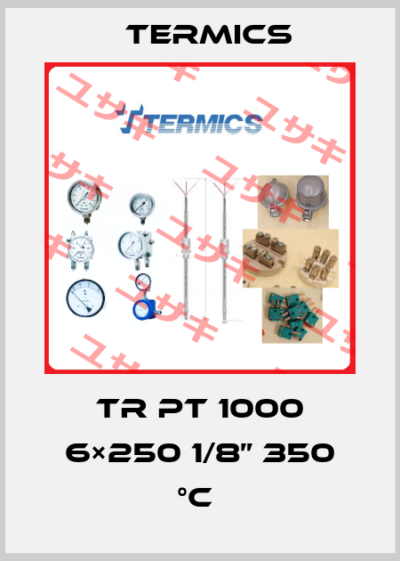 TR PT 1000 6×250 1/8” 350 °C  Termics