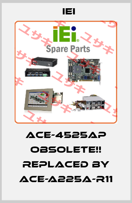 ACE-4525AP Obsolete!! Replaced by ACE-A225A-R11 IEI