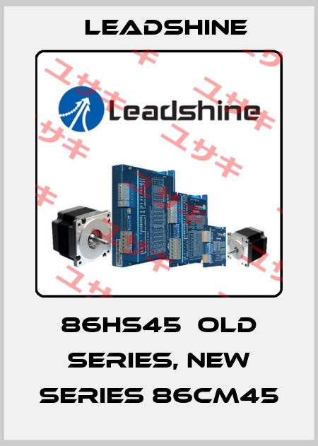 86HS45  old series, new series 86CM45 Leadshine