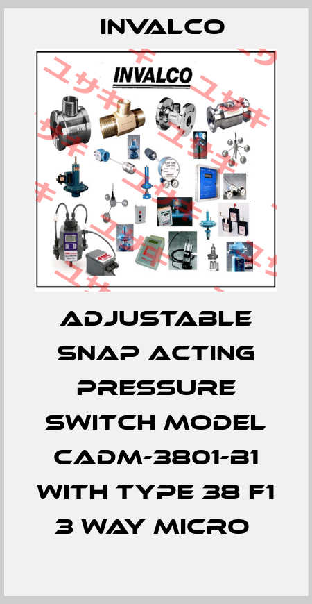 ADJUSTABLE SNAP ACTING PRESSURE SWITCH MODEL CADM-3801-B1 WITH TYPE 38 F1 3 WAY MICRO  Invalco