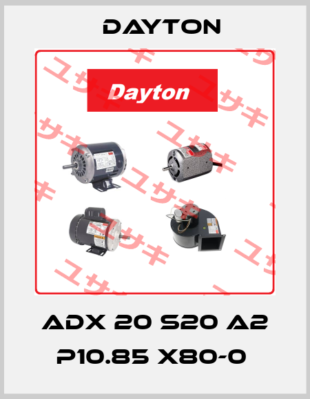 ADX 20 S20 A2 P10.85 X80-0  DAYTON