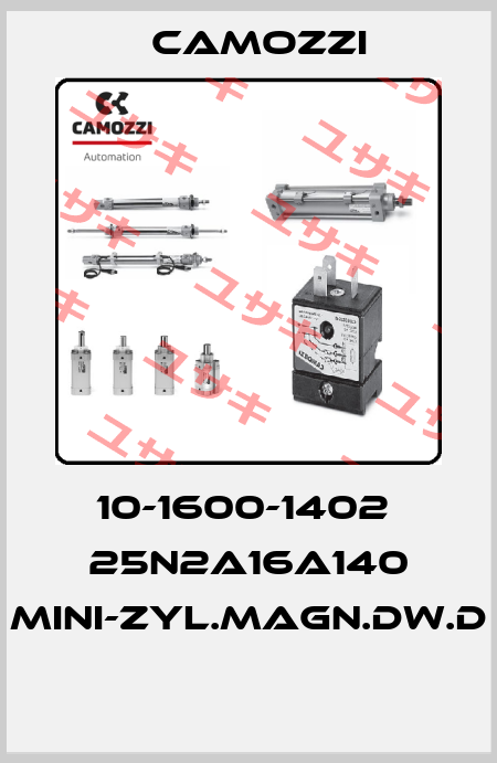 10-1600-1402  25N2A16A140 MINI-ZYL.MAGN.DW.D  Camozzi